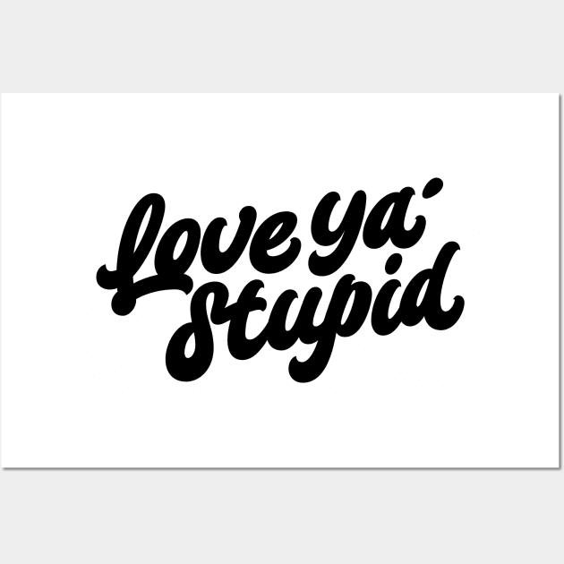 Love ya' stupid (black) Wall Art by bjornberglund